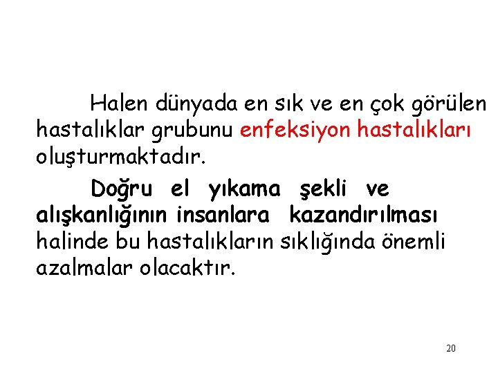 Halen dünyada en sık ve en çok görülen hastalıklar grubunu enfeksiyon hastalıkları oluşturmaktadır. Doğru