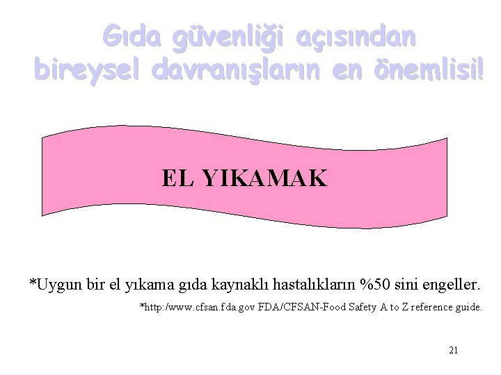 Gıda güvenliği açısından bireysel davranışların en önemlisi! EL YIKAMAK *Uygun bir el yıkama gıda