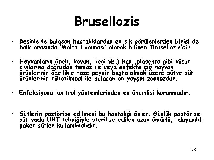 Brusellozis • Besinlerle bulaşan hastalıklardan en sık görülenlerden birisi de halk arasında ‘Malta Humması’