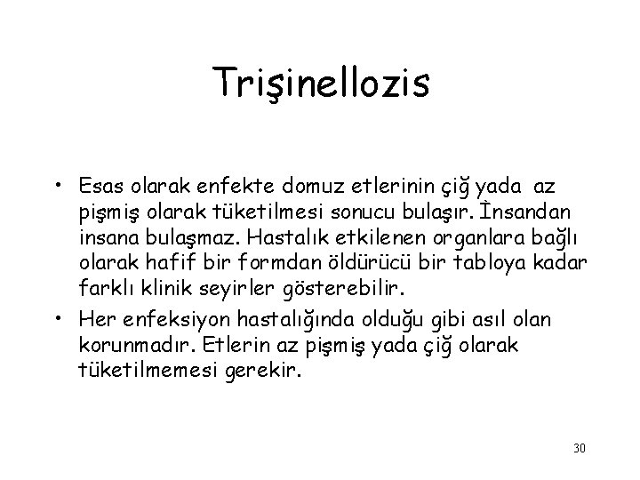 Trişinellozis • Esas olarak enfekte domuz etlerinin çiğ yada az pişmiş olarak tüketilmesi sonucu
