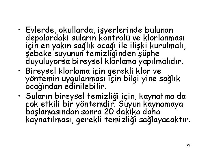  • Evlerde, okullarda, işyerlerinde bulunan depolardaki suların kontrolü ve klorlanması için en yakın