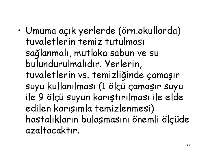  • Umuma açık yerlerde (örn. okullarda) tuvaletlerin temiz tutulması sağlanmalı, mutlaka sabun ve