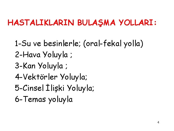 HASTALIKLARIN BULAŞMA YOLLARI: 1 -Su ve besinlerle; (oral-fekal yolla) 2 -Hava Yoluyla ; 3