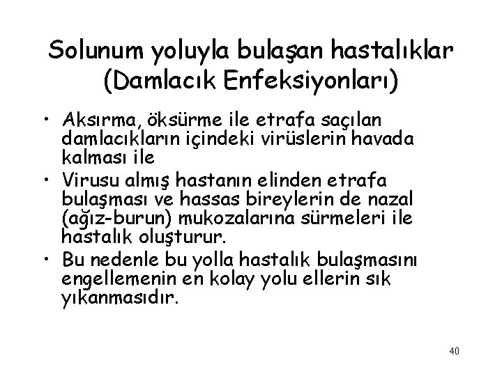 Solunum yoluyla bulaşan hastalıklar (Damlacık Enfeksiyonları) • Aksırma, öksürme ile etrafa saçılan damlacıkların içindeki