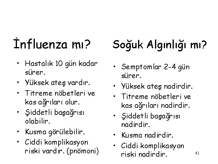 İnfluenza mı? • Hastalık 10 gün kadar sürer. • Yüksek ateş vardır. • Titreme