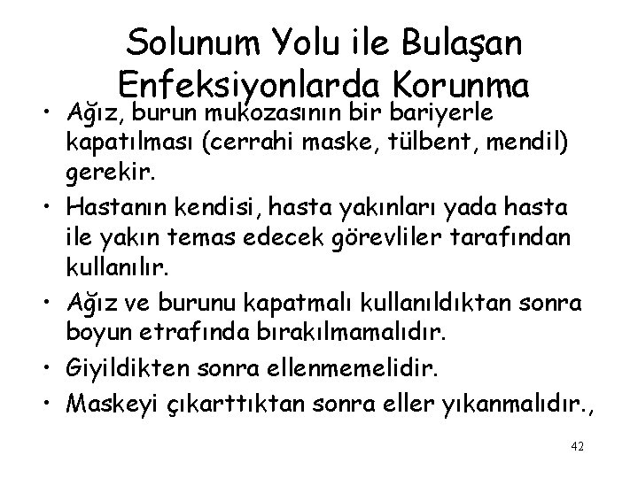 Solunum Yolu ile Bulaşan Enfeksiyonlarda Korunma • Ağız, burun mukozasının bir bariyerle kapatılması (cerrahi