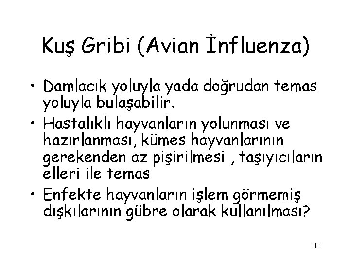 Kuş Gribi (Avian İnfluenza) • Damlacık yoluyla yada doğrudan temas yoluyla bulaşabilir. • Hastalıklı