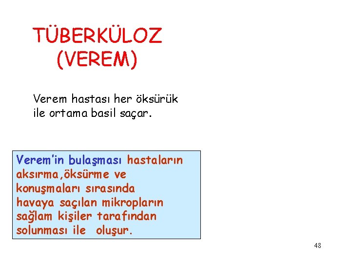 TÜBERKÜLOZ (VEREM) Verem hastası her öksürük ile ortama basil saçar. Verem’in bulaşması hastaların aksırma,