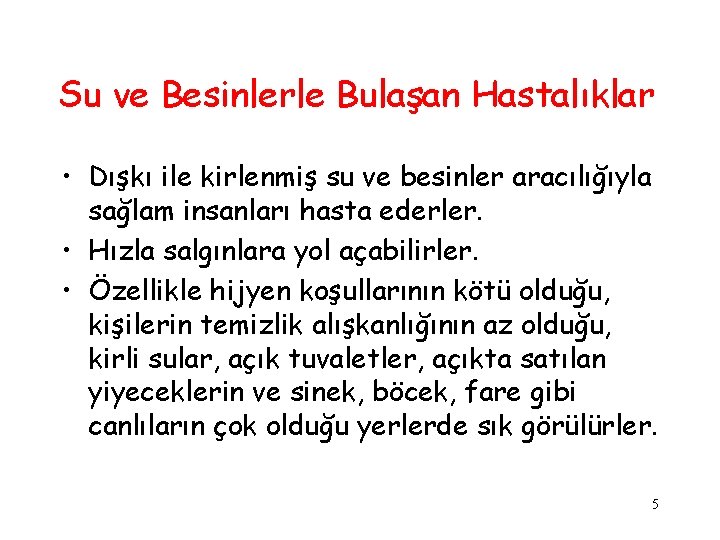 Su ve Besinlerle Bulaşan Hastalıklar • Dışkı ile kirlenmiş su ve besinler aracılığıyla sağlam