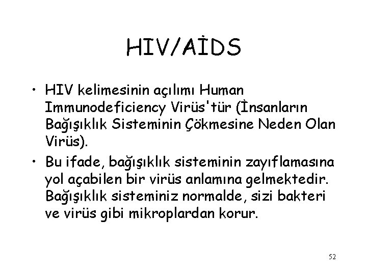 HIV/AİDS • HIV kelimesinin açılımı Human Immunodeficiency Virüs'tür (İnsanların Bağışıklık Sisteminin Çökmesine Neden Olan