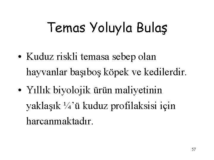 Temas Yoluyla Bulaş • Kuduz riskli temasa sebep olan hayvanlar başıboş köpek ve kedilerdir.