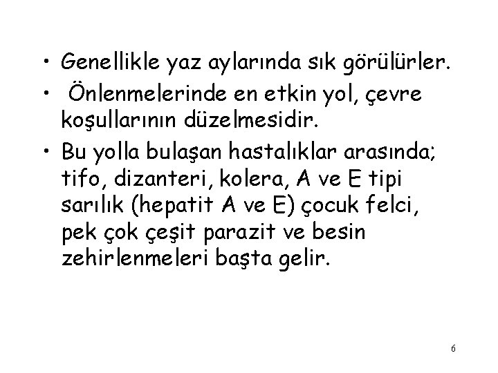  • Genellikle yaz aylarında sık görülürler. • Önlenmelerinde en etkin yol, çevre koşullarının