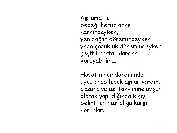 Aşılama ile bebeği henüz anne karnındayken, yenidoğan dönemindeyken yada çocukluk dönemindeyken çeşitli hastalıklardan koruyabiliriz.