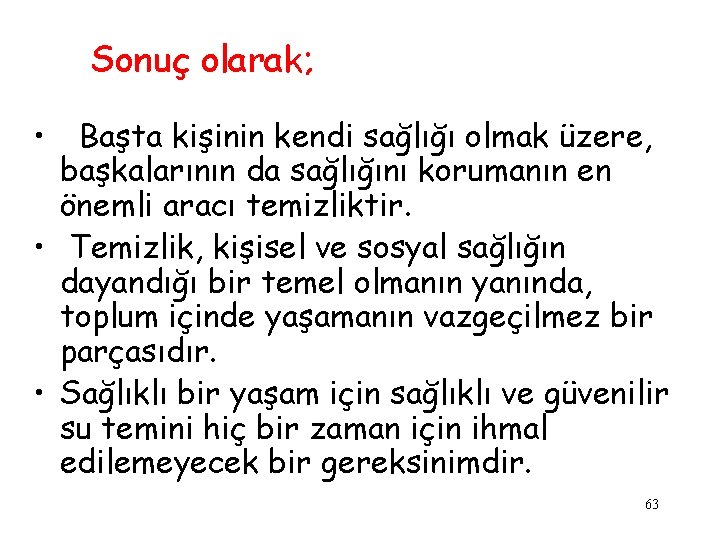 Sonuç olarak; • Başta kişinin kendi sağlığı olmak üzere, başkalarının da sağlığını korumanın en