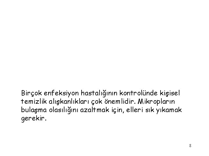 Birçok enfeksiyon hastalığının kontrolünde kişisel temizlik alışkanlıkları çok önemlidir. Mikropların bulaşma olasılığını azaltmak için,