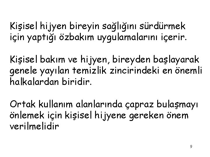 Kişisel hijyen bireyin sağlığını sürdürmek için yaptığı özbakım uygulamalarını içerir. Kişisel bakım ve hijyen,