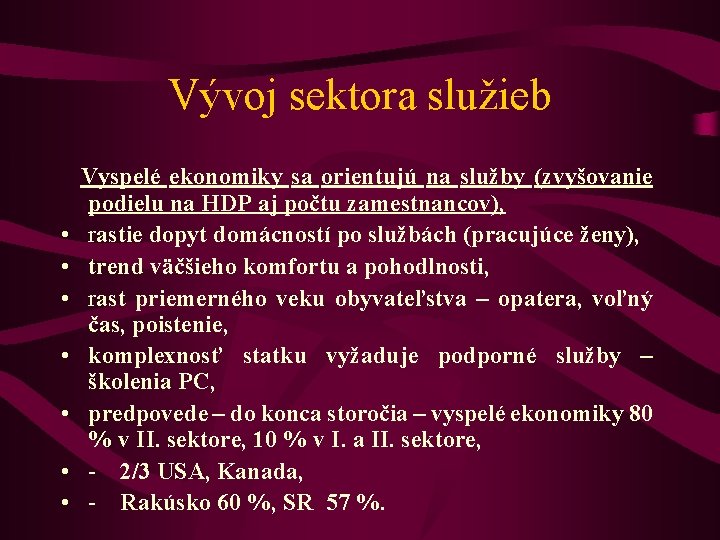 Vývoj sektora služieb Vyspelé ekonomiky sa orientujú na služby (zvyšovanie • • podielu na