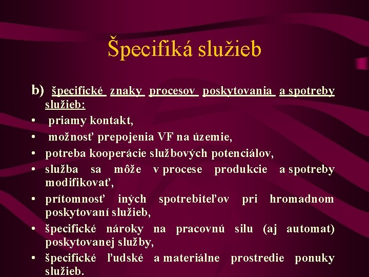 Špecifiká služieb b) špecifické znaky procesov poskytovania a spotreby • • služieb: priamy kontakt,