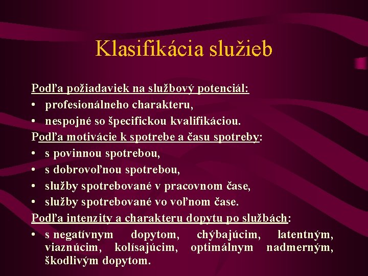 Klasifikácia služieb Podľa požiadaviek na službový potenciál: • profesionálneho charakteru, • nespojné so špecifickou