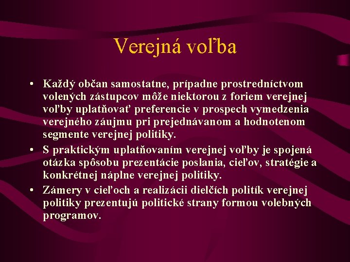 Verejná voľba • Každý občan samostatne, prípadne prostredníctvom volených zástupcov môže niektorou z foriem