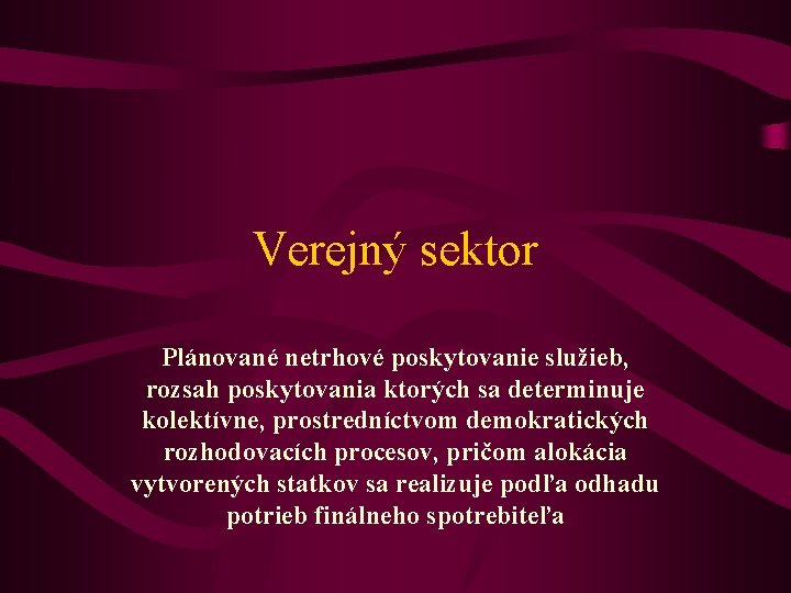 Verejný sektor Plánované netrhové poskytovanie služieb, rozsah poskytovania ktorých sa determinuje kolektívne, prostredníctvom demokratických