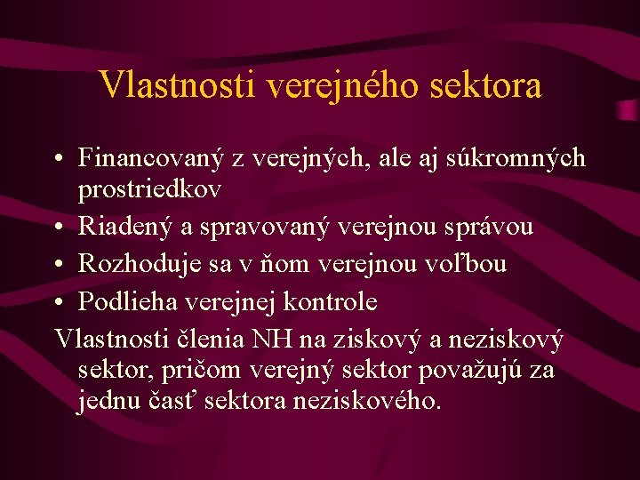 Vlastnosti verejného sektora • Financovaný z verejných, ale aj súkromných prostriedkov • Riadený a