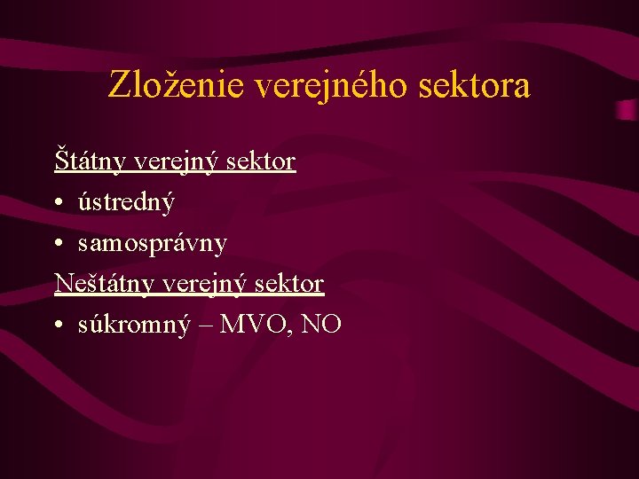 Zloženie verejného sektora Štátny verejný sektor • ústredný • samosprávny Neštátny verejný sektor •