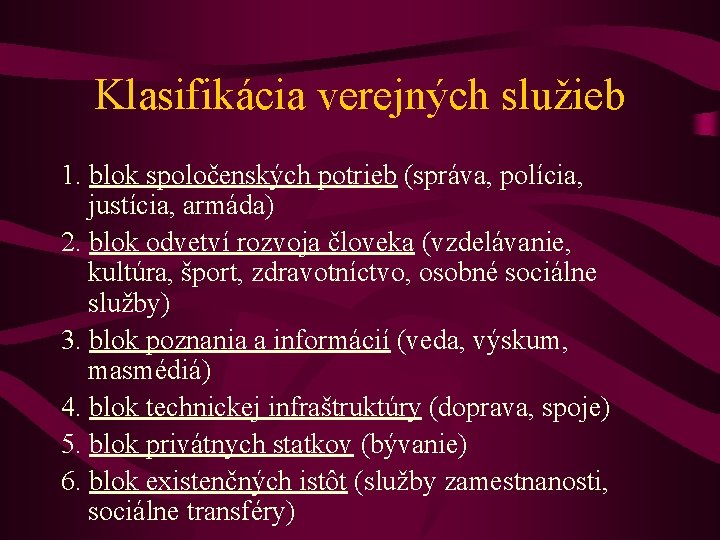 Klasifikácia verejných služieb 1. blok spoločenských potrieb (správa, polícia, justícia, armáda) 2. blok odvetví