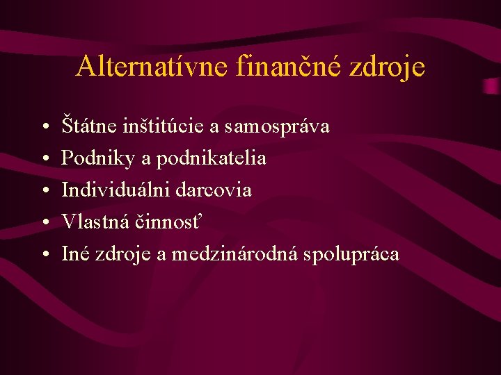 Alternatívne finančné zdroje • • • Štátne inštitúcie a samospráva Podniky a podnikatelia Individuálni