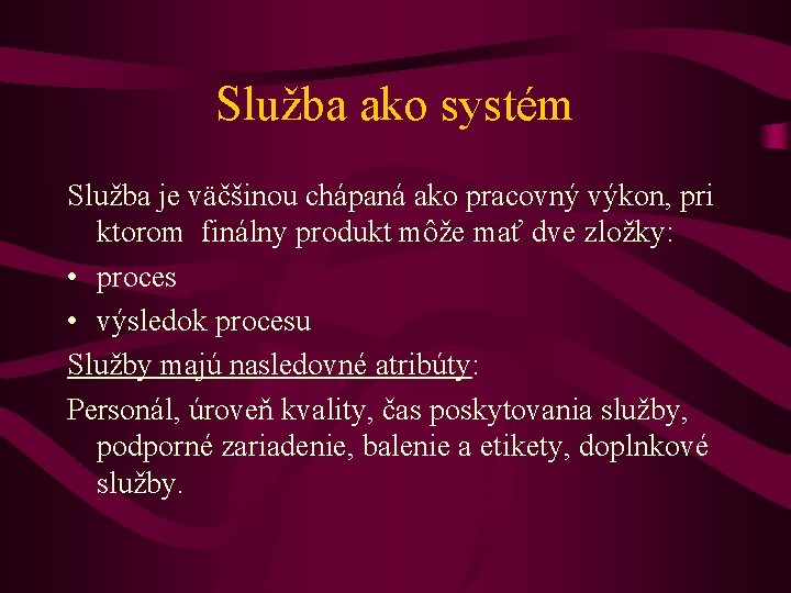 Služba ako systém Služba je väčšinou chápaná ako pracovný výkon, pri ktorom finálny produkt