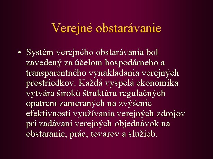 Verejné obstarávanie • Systém verejného obstarávania bol zavedený za účelom hospodárneho a transparentného vynakladania