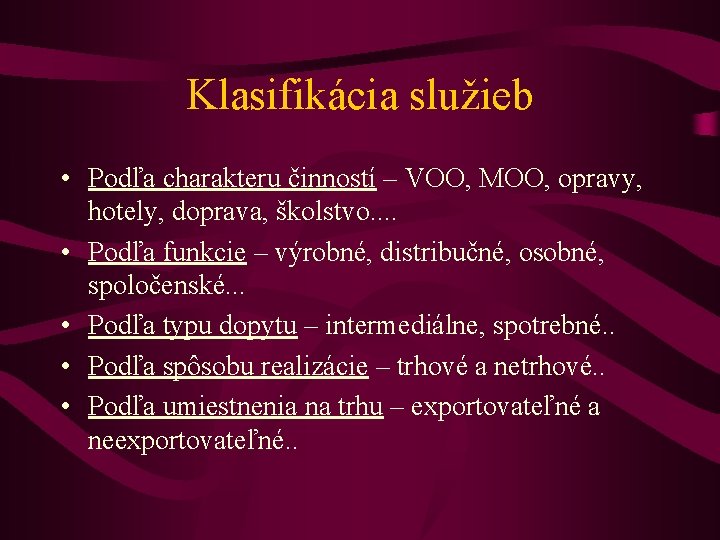 Klasifikácia služieb • Podľa charakteru činností – VOO, MOO, opravy, hotely, doprava, školstvo. .