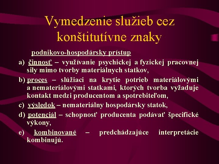 Vymedzenie služieb cez konštitutívne znaky podnikovo-hospodársky prístup a) činnosť – využívanie psychickej a fyzickej