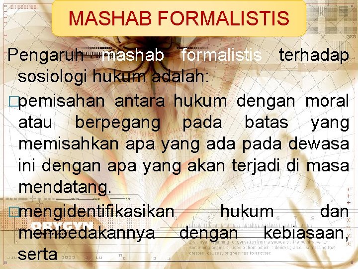 MASHAB FORMALISTIS Pengaruh mashab formalistis terhadap sosiologi hukum adalah: �pemisahan antara hukum dengan moral