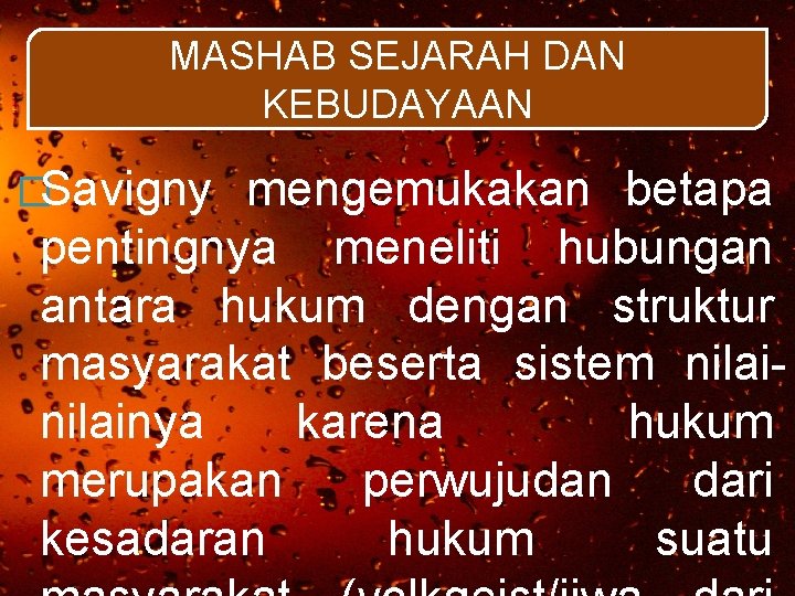 MASHAB SEJARAH DAN KEBUDAYAAN �Savigny mengemukakan betapa pentingnya meneliti hubungan antara hukum dengan struktur