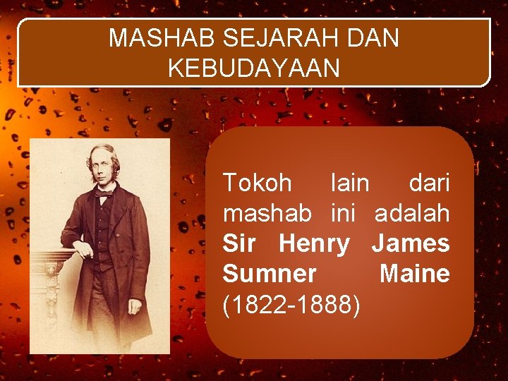 MASHAB SEJARAH DAN KEBUDAYAAN Tokoh lain dari mashab ini adalah Sir Henry James Sumner