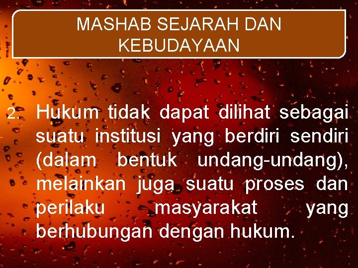 MASHAB SEJARAH DAN KEBUDAYAAN 2. Hukum tidak dapat dilihat sebagai suatu institusi yang berdiri