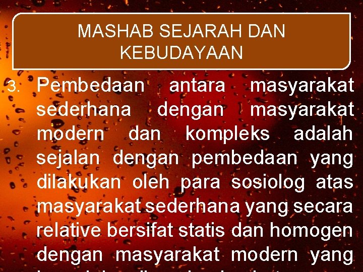 MASHAB SEJARAH DAN KEBUDAYAAN 3. Pembedaan antara masyarakat sederhana dengan masyarakat modern dan kompleks