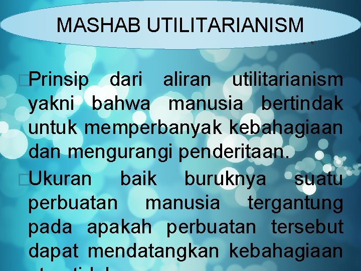 MASHAB UTILITARIANISM Mashab Utilitarianism �Prinsip dari aliran utilitarianism yakni bahwa manusia bertindak untuk memperbanyak