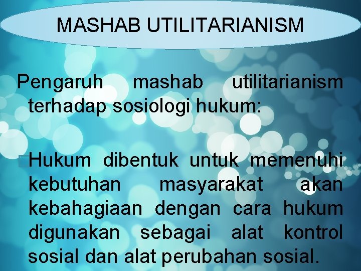 Mashab Utilitarianism MASHAB UTILITARIANISM Pengaruh mashab utilitarianism terhadap sosiologi hukum: �Hukum dibentuk untuk memenuhi