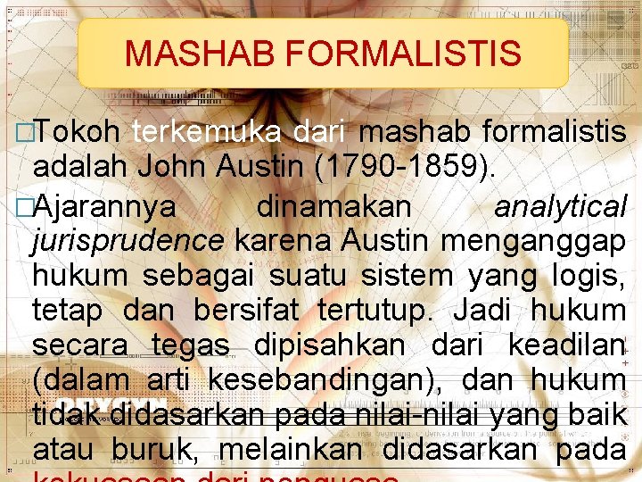MASHAB FORMALISTIS �Tokoh terkemuka dari mashab formalistis adalah John Austin (1790 -1859). �Ajarannya dinamakan