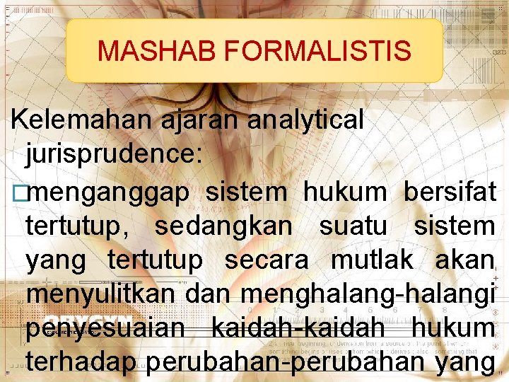 MASHABFORMALISTIS MASHAB Kelemahan ajaran analytical jurisprudence: �menganggap sistem hukum bersifat tertutup, sedangkan suatu sistem