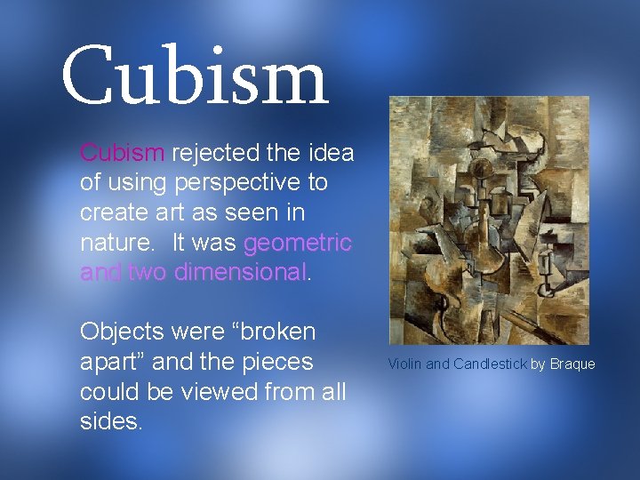 Cubism rejected the idea of using perspective to create art as seen in nature.