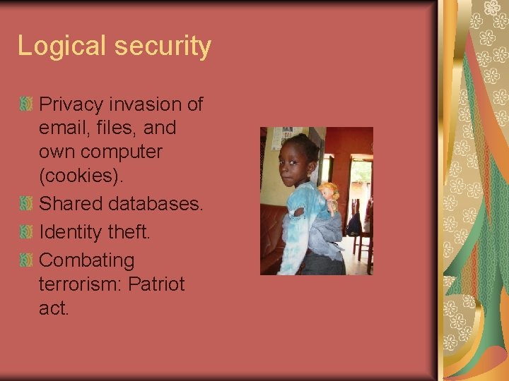 Logical security Privacy invasion of email, files, and own computer (cookies). Shared databases. Identity