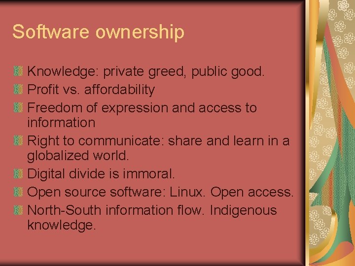 Software ownership Knowledge: private greed, public good. Profit vs. affordability Freedom of expression and