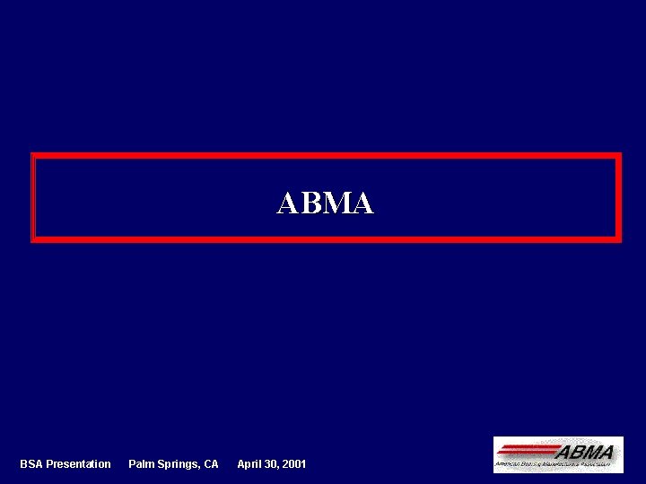 ABMA BSA Presentation Palm Springs, CA April 30, 2001 