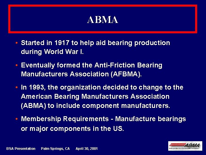 ABMA • Started in 1917 to help aid bearing production during World War I.