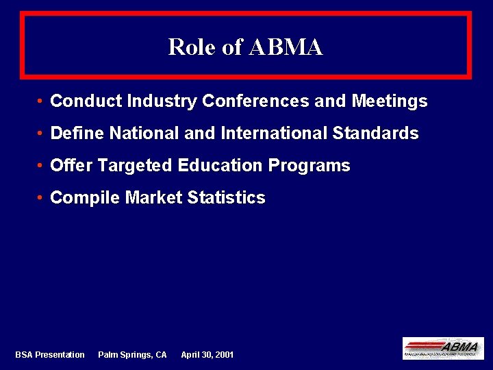 Role of ABMA • Conduct Industry Conferences and Meetings • Define National and International