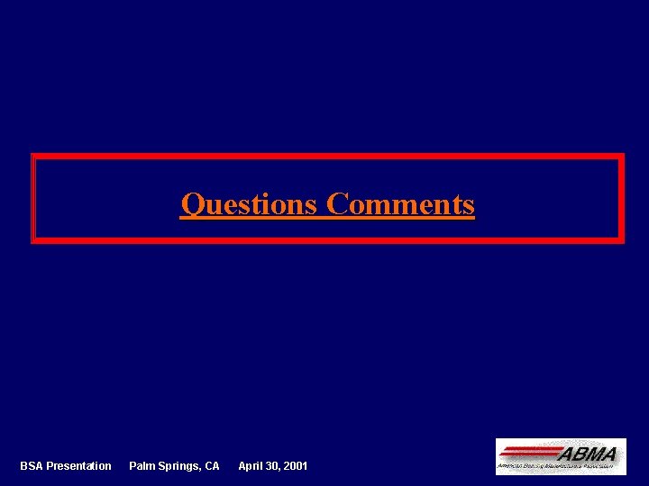 Questions Comments BSA Presentation Palm Springs, CA April 30, 2001 