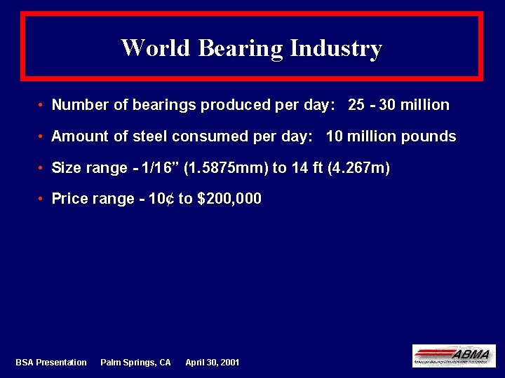 World Bearing Industry • Number of bearings produced per day: 25 - 30 million